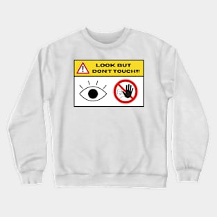 Look, Dont Touch!!! Crewneck Sweatshirt